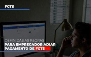 Definidas As Regas Para Empregador Adiar Pagamento De Fgts Contabilidade - Contabilidade em Florianópolis | Rocha Contabilidade Digital